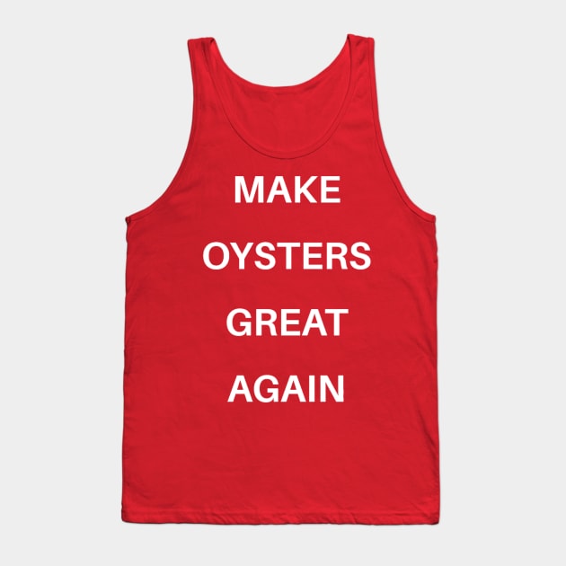 MAKE OYSTERS GREAT AGAIN Tank Top by OysterNinjaPc